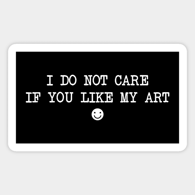 I do not care if you like my art Magnet by TriciaRobinsonIllustration